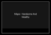 Migos - Handsome And Wealthy Downnload Ringtone