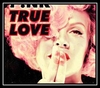 P!nk Feat. Lily Allen - True Love Downnload Ringtone