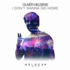 Oliver Heldens - I Don't Wanna Go Home Downnload Ringtone