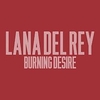 Lana Del Rey - Burning Desire Downnload Ringtone