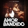 Amor Bandido Download