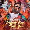 T Classic - Nobody Fine Pass You Downnload Ringtone